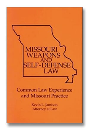 book cover: Missouri Weapons and Self-Defense Law, Common Law Experience and Missouri Practice, by Kevin L. Jamison, Attorney at Law